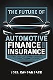 The Future of Automotive Finance and Insurance: How to Build World-Class Culture and Transform Your Dealership for Tomorrow's Market