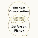 The Next Conversation: Argue Less, Talk More