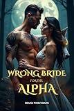 WRONG BRIDE FOR THE ALPHA: A Rejected Mates Secret Baby Paranormal Werewolves Romance (Wolf Mates & Alpha Hearts)