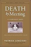 Death by Meeting: A Leadership Fable...About Solving the Most Painful Problem in Business