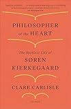 Philosopher of the Heart: The Restless Life of Søren Kierkegaard