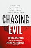 Chasing Evil: Shocking Crimes, Supernatural Forces, and an FBI Agent’s Search for Hope and Justice