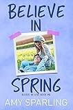Believe in Spring (Believe in Love - A Young Adult Romance Book 8)