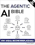 The Agentic AI Bible: The Complete and Up-to-Date Guide to Design, Build, and Scale Goal-Driven, LLM-Powered Agents that Think, Execute and Evolve