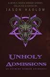 Unholy Admissions: An Extreme Horror Anthology
