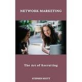 Network Marketing: The Art of Recruiting