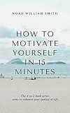 How to Motivate Yourself in 15 Minutes: The A to Z book series aims to enhance your quality of life