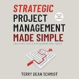 Strategic Project Management Made Simple: Solution Tools for Leaders and Teams, 2nd Edition