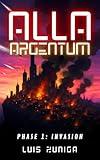 Alla Argentum: Phase 1: Invasion (The Alla Argentum Series (A Supernatural Sci-fi Alien Invasion Series))