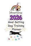 2026 Introvert Circus Goal Setting / Dog Training Planner