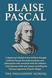 Blaise Pascal: A Beginner's Guide to the brilliant thought of the mathematician and philosopher who wrestled with the relationship between faith and ... ... the Pascal's Wager. (Western Philosophy)