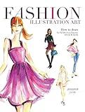 Fashion Illustration Art: How to Draw Fun & Fabulous Figures, Trends and Styles