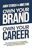 Own Your Brand, Own Your Career: The Definitive Guide to Building an Authentic Personal Brand That Accelerates Your Success