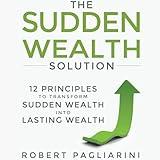 The Sudden Wealth Solution: 12 Principles to Transform Sudden Wealth Into Lasting Wealth