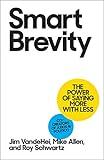 Smart Brevity: The Power of Saying More with Less (Revised and Updated)
