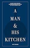 A Man & His Kitchen: Classic Home Cooking and Entertaining with Style at the Wm Brown Farm (A Man & His Series, 5)
