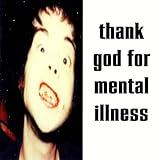 Thank God For Mental Illness