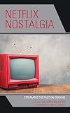 Netflix Nostalgia: Streaming the Past on Demand (Remakes, Reboots, and Adaptations)