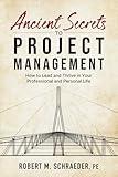 Ancient Secrets to Project Management: How to Lead and Thrive in Your Professional and Personal Life