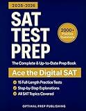 SAT Test Prep: The Complete & Up-to-Date Prep Book with 15 Full-Length Practice Tests, 2000+ Practice Questions & Step-by-Step Explanations to Ace the Digital SAT
