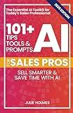 101+ AI Tips, Tools, and Prompts for Sales Pros (2025 Edition): Sell Smarter and Save Time with Artificial Intelligence (101+ AI Tips, Tools, and Prompts for Business)