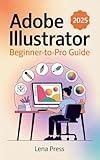 Adobe Illustrator 2025 Beginner-to-Pro Guide: Discover the tools, workflows, and creative shortcuts that make complex designs feel effortless—even if you’ve never drawn before