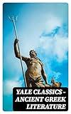 Yale Classics - Ancient Greek Literature: Mythology, History, Philosophy, Poetry, Theater (Including Biographies of Authors and Critical Study of Each Work)