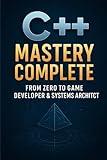 C++ Mastery Complete: From Zero to Game Developer & Systems Architect