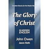 The Glory of Christ: In Modern English
