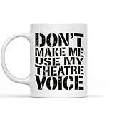 Funny Gift Idea for Teacher Don’t Make me Use my Theatre Voice Gift for Theater Teachers 11 & 11 Oz White Ceramic Coffee Mug