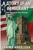 A STORY OF AN IMMIGRANT: LIFE BETWEEN TWO WORLDS