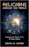 RELIGIONS AROUND THE WORLD: : Exploring the Beliefs of the 12 Major Faiths (Journey Of Wisdom Book 1)