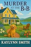 Murder at the B & B: A Maplewood Bay Cozy Mystery (Maplewood Bay Cozy Mysteries Book 1)