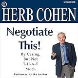 Negotiate This!: By Caring, but Not T-H-A-T Much