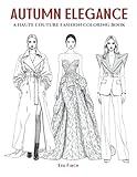 Autumn Elegance — A Luxe & Stylish Coloring Book for Teens and Adults. Big, Elegant & Dramatic Designs Featuring Layered Textures, Runway Gowns, Cozy ... Stroll Through Autumn’s Most Iconic Look