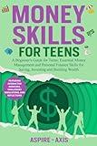 Money Skills for Teens: A Beginner's Guide for Teens: Essential Money Management and Personal Finance Skills for Saving, Investing and Building Wealth (Teen Spark)