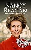 Nancy Reagan: A Life from Beginning to End (First Ladies of the United States)