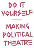Do It Yourself: Making political theatre