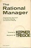 The Rational Manager: A Systematic Approach to Problem Solving and Decision Making