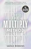 The Multiply Method: Simple Systems for Building a Solid, Sustainable Network Marketing Team