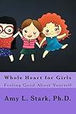 Whole Heart for Girls: Feeling Good About Yourself