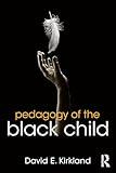 Pedagogy of the Black Child (Equity and Social Justice in Education Series)