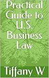 Practical Guide to U.S. Business Law