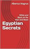 Egyptian Secrets : White and Black Art for Man and Beast