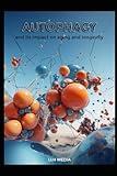 Autophagy and its impact on Aging and Longevity (Supplements and Longevity)