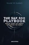 The S&P 500 Playbook: How to Trade the Market That Moves the World (Trade To Target Book 1)