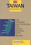 Taiwan Business: The Portable Encyclopedia for Doing Business with Taiwan (Country Business Guides)