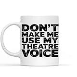 Humorous Gift Idea for Colleague Don’t Make me Use my Theatre Voice Gift for Theater Teachers 11 & 11 Oz White Ceramic Coffee Mug