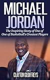 Michael Jordan: The Inspiring Story of One of Basketball's Greatest Players (Basketball Biography Books)
