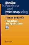 Feature Extraction: Foundations and Applications (Studies in Fuzziness and Soft Computing, 207)